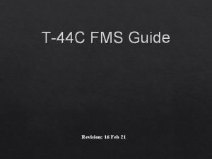 T44 C FMS Guide Revision 16 Feb 21