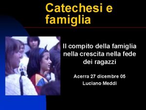 Catechesi e famiglia Il compito della famiglia nella