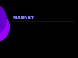 MAGNET I MEDAN MAGNET Medan magnet dapat ditimbulkan