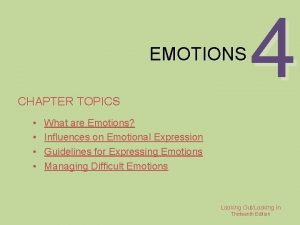 EMOTIONS CHAPTER TOPICS 4 What are Emotions Influences