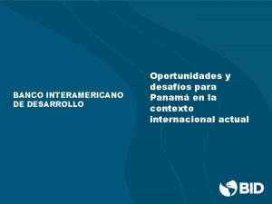 BANCO INTERAMERICANO DE DESARROLLO Oportunidades y desafos para