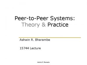 PeertoPeer Systems Theory Practice Ashwin R Bharambe 15744