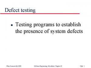 Defect testing l Testing programs to establish the