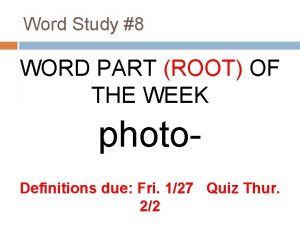 Word Study 8 WORD PART ROOT OF THE