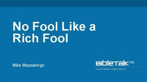 No Fool Like a Rich Fool Mike Mazzalongo No Fool Like a Rich Fool Mike Mazzalongo