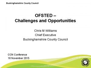 Buckinghamshire County Council OFSTED Challenges and Opportunities Chris