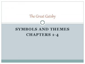 The Great Gatsby SYMBOLS AND THEMES CHAPTERS 1