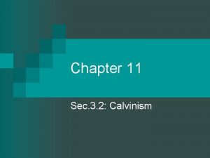 Chapter 11 Sec 3 2 Calvinism John Calvin