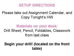 SETUP DIRECTIONS Please take out Assignment Calendar and