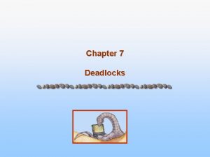 Chapter 7 Deadlocks Chapter 7 Deadlocks 7 1
