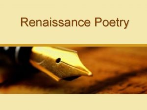 Renaissance Poetry Renaissance Poetry Three main forms of