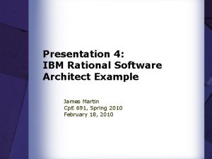 Presentation 4 IBM Rational Software Architect Example James