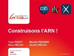 Construisons lARN Yann PONTY Alice HLIOU Mireille REGNIER