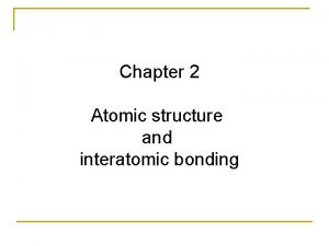 Chapter 2 Atomic structure and interatomic bonding Specific