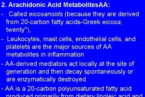 2 Arachidonic Acid Metabolites AA Called eicosanoids because