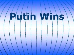 Putin Wins Vladimir Putin has extended his grip