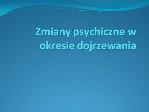 Zmiany psychiczne w okresie dojrzewania STANY UCZUCIOWE NASTOLATKW