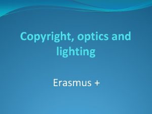 Copyright optics and lighting Erasmus Copyright Copyright is