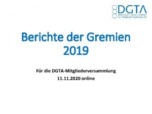 Berichte der Gremien 2019 Fr die DGTAMitgliederversammlung 11