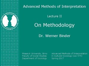 Advanced Methods of Interpretation Lecture II On Methodology