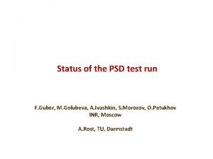 Status of the PSD test run F Guber