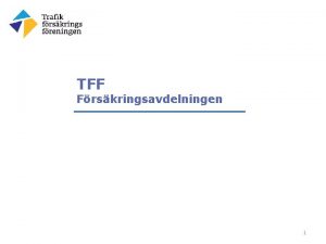 TFF Frskringsavdelningen 1 Avdelningschef Anders Tyrenberg Kundcenter Juristgrupp