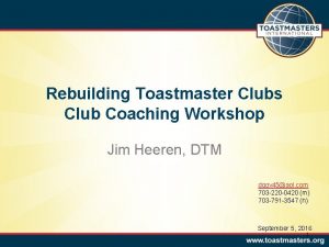 Rebuilding Toastmaster Clubs Club Coaching Workshop Jim Heeren