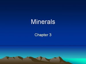 Minerals Chapter 3 Minerals Naturally occurring inorganic solid