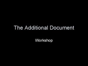 The Additional Document Workshop Additional Documents Must be