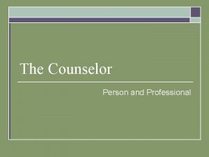 The Counselor Person and Professional Counselor as a