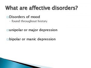 What are affective disorders Disorders of mood found