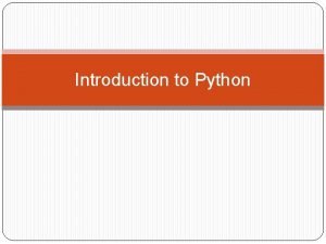 Introduction to Python Python is a programming language