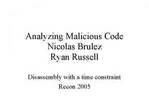 Analyzing Malicious Code Nicolas Brulez Ryan Russell Disassembly