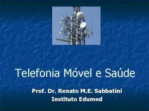 Telefonia Mvel e Sade Prof Dr Renato M