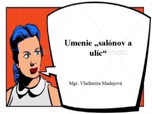 Umenie salnov a ulc Mgr Vladimra Madejov Mil