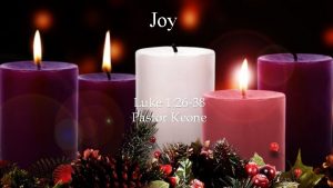 Joy Luke 1 26 38 Pastor Keone Luke