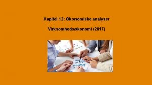 Kapitel 12 konomiske analyser Virksomhedskonomi 2017 MLENE MED