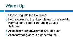 Warm Up Please Log into the Computer New
