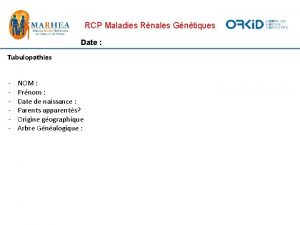 RCP Maladies Rnales Gntiques Date Tubulopathies NOM Prnom