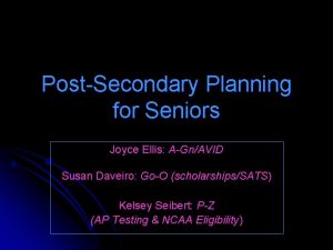 PostSecondary Planning for Seniors Joyce Ellis AGnAVID Susan