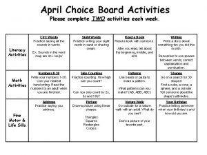 April Choice Board Activities Please complete TWO activities