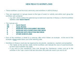 NEW REAXYS WORKFLOWS These workflows cover the most