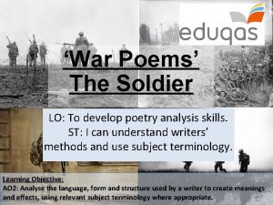War Poems The Soldier LO To develop poetry