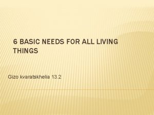 6 BASIC NEEDS FOR ALL LIVING THINGS Gizo