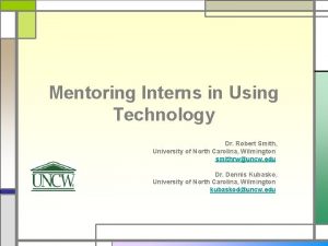Mentoring Interns in Using Technology Dr Robert Smith