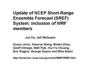 Update of NCEP ShortRange Ensemble Forecast SREF System