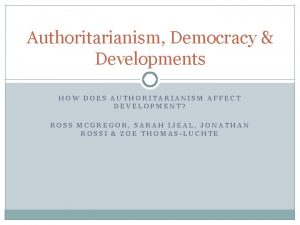 Authoritarianism Democracy Developments HOW DOES AUTHORITARIANISM AFFECT DEVELOPMENT