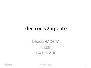 Electron v 2 update Takashi HACHIYA RIKEN For