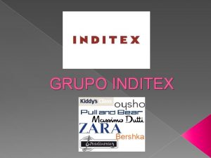 GRUPO INDITEX HISTORIA El Grupo Inditex rene a