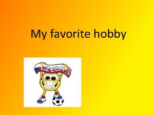 My favorite hobby My favorite sports My favorite